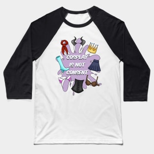 Cosplay Is Not Consent Baseball T-Shirt